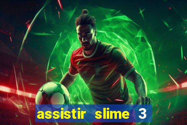 assistir slime 3 temporada dublado